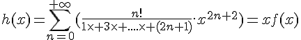 \Large{h(x)=\sum_{n=0}^{+\infty}(\frac{n!}{1\times 3\times ....\times (2n+1)}.x^{2n+2})=xf(x)}