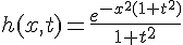 \Large{h(x,t)=\frac{e^{-x^{2}(1+t^{2})}}{1+t^{2}}}