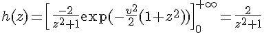 \Large{h(z)=\[\frac{-2}{z^{2}+1}\exp(-\frac{v^{2}}{2}(1+z^{2}))\]_{0}^{+\infty}=\frac{2}{z^{2}+1}}
