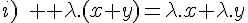 \Large{i)\rm{ } \lambda.(x+y)=\lambda.x+\lambda.y}