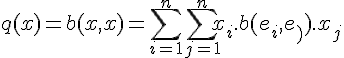 \Large{q(x) = b(x,x) = \sum_{i=1}^n \sum_{j=1}^n x_i.b(e_i,e_j).x_j 