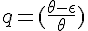 \Large{q=(\frac{\theta-\epsilon}{\theta})