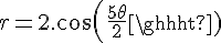 \Large{r = 2.cos(\frac{5\theta}{2})}