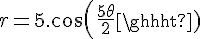 \Large{r = 5.cos(\frac{5\theta}{2})}