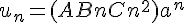 \Large{u_{n}=(A +Bn+Cn^{2})a^{n} }