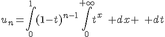 \Large{u_n=\Bigint_{0}^{1}(1-t)^{n-1}\Bigint_{0}^{+\infty}t^x\quad dx \quad dt}