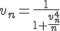 \Large{v_{n}=\frac{1}{1+\frac{v_n^{4}}{n}}}