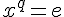 \Large{x^{q}=e}