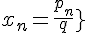 \Large{x_{n}=\frac{p_{n}}{q_{n}}}