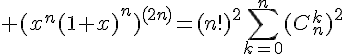 \Large (x^n(1+x)^n)^{(2n)}=(n!)^2\Bigsum_{k=0}^n(C_n^k)^2