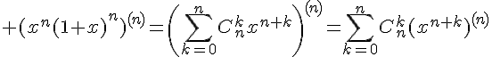 \Large%20(x^n(1+x)^n)^{(n)}=\(\Bigsum_{k=0}^nC_n^kx^{n+k}\)^{(n)}=\Bigsum_{k=0}^nC_n^k(x^{n+k})^{(n)}