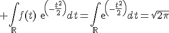 \Large \Bigint_{\mathbb{R}}f(t)exp(-\frac{t^2^}{2})dt=\Bigint_{\mathbb{R}}exp(-\frac{t^2^}{2})dt=\sqrt{2\pi}