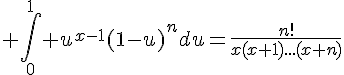 \Large \Bigint_{0}^1 u^{x-1}(1-u)^ndu=\frac{n!}{x(x+1)...(x+n)}