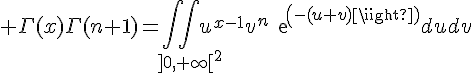 \Large \Gamma(x)\Gamma(n+1)=\Bigint\Bigint_{]0,+\infty[^2}u^{x-1}v^{n}exp(-(u+v))dudv