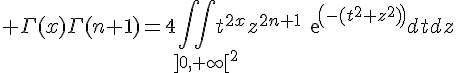 \Large \Gamma(x)\Gamma(n+1)=4\Bigint\Bigint_{]0,+\infty[^2}t^{2x}z^{2n+1}exp(-(t^2+z^2))dtdz