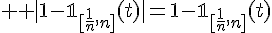 \Large \Large |1-\mathbb{1}_{[\frac{1}{n},n]}(t)|=1-\mathbb{1}_{[\frac{1}{n},n]}(t)