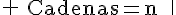 \Large \array{c150|c150|c150$\rm{Cadenas=n}&\frac n 9 & \frac n {81} \\ \hline\vspace 5\\ 10125 & 1125 & 125 \\ \vspace 5\\ 30375 & 3375 & 375 \\ \vspace 5\\ 50625 & 5625 & 625 \\ \vspace 5\\ 70875 & 7875 & 875} 