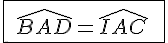 \Large \array {|c150| $ \hline \vspace{5} \\ \widehat{BAD} = \widehat{IAC} \vspace{5} \\ \vspace{5} \\\hline