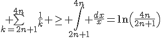 \Large \bigsum_{k=2n+1}^{4n}\frac{1}{k} \geq \int_{2n+1}^{4n} \frac{dx}{x}=\ln\(\frac{4n}{2n+1}\)