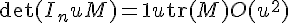 \Large \det(I_n+uM) = 1+u\tr(M)+O(u^2)