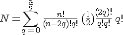 \Large \displaystyle N = \sum_{q=0}^{\frac{n}{2}}\,\frac{n!}{(n-2q)!q!}\,(\frac{1}{2})\frac{(2q)!}{q!q!}\,q!