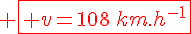 \Large \fbox{\red v=108\,km.h^{-1}}