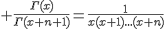 \Large \frac{\Gamma(x)}{\Gamma(x+n+1)}=\frac{1}{x(x+1)...(x+n)}