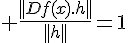 \Large \frac{||Df(x).h||}{||h||}=1