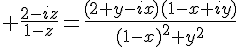 \Large \frac{2-iz}{1-z}=\frac{(2+y-ix)(1-x+iy)}{(1-x)^2+y^2}