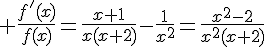 \Large \frac{f'(x)}{f(x)}=\frac{x+1}{x(x+2)}-\frac{1}{x^2}=\frac{x^2-2}{x^2(x+2)}