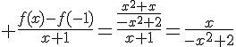 \Large \frac{f(x)-f(-1)}{x+1}=\frac{\frac{x^2+x}{-x^2+2}}{x+1}=\frac{x}{-x^2+2}