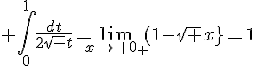 \Large \int_0^1\frac{dt}{2\sqrt t}=\lim_{x\to 0_+}(1-\sqrt x}=1