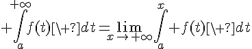 \Large \int_a^{+\infty}f(t)\ dt=\lim_{x\to+\infty}\int_a^x f(t)\ dt
