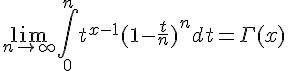 \Large \lim_{n\to +\infty}\Bigint_{0}^n t^{x-1}(1-\frac{t}{n})^ndt=\Gamma(x)