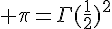 \Large \pi=\Gamm(\frac{1}{2})^2