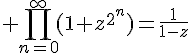\Large \prod_{n=0}^\infty(1+z^{2^n})=\frac{1}{1-z}