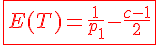 \Large \red \fbox {E(T) = \frac{1}{ p_1} - \frac{c-1}{2}}