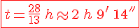 \Large \red \fbox {t = \frac {28}{13} \,h \approx 2\,h\,9^'\,14^{''}}