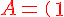 \Large \red A = \(\array{r20r20r20$ 1 & 0 & 0 \\ 0 & 0 & 1 \\ 0 & -2 & 0 }\)
