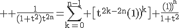 \Large \rm \frac{1}{(1+t^2)t^{2n}}=\Bigsum_{k=0}^{n-1} \big[t^{2k-2n}{(-1)}^k\big]+\frac{{(-1)}^{n}}{1+t^2}