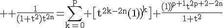 \Large \rm \frac{1}{(1+t^2)t^{2n}}=\Bigsum_{k=0}^p \big[t^{2k-2n}{(-1)}^k\big]+\frac{{(-1)}^{p+1}t^{2p+2-2n}}{1+t^2}