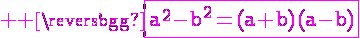 \Large \rm \magenta\fbox{a^2-b^2=(a+b)(a-b)