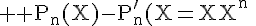 \fbox{\;\Large \rm P_n(X)-P^'_n(X)=X^n\;