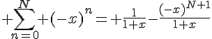 \Large \sum_{n=0}^N (-x)^n= \frac{1}{1+x}-\frac{(-x)^{N+1}}{1+x}