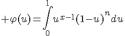 \Large \varphi(u)=\Bigint_{0}^1u^{x-1}(1-u)^ndu