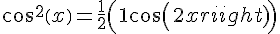\Large {\cos ^2}\left( x \right) = \frac{1}{2}\left( {1 + \cos \left( {2x} \right)} \right)