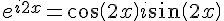 \Large {e^{i2x}} = \cos \left( {2x} \right) + i\sin \left( {2x} \right)