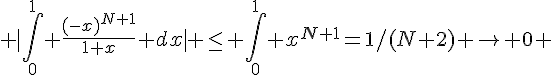 \Large |\int_{0}^{1} \frac{(-x)^{N+1}}{1+x} dx| \leq \int_{0}^{1} x^{N+1}=1/(N+2) \rightarrow 0 