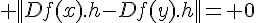 \Large ||Df(x).h-Df(y).h||= 0
