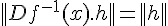 \Large ||Df^{-1}(x).h|| = ||h||